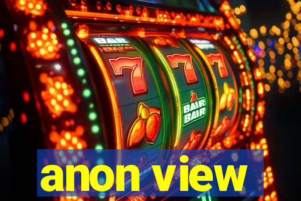 anon view